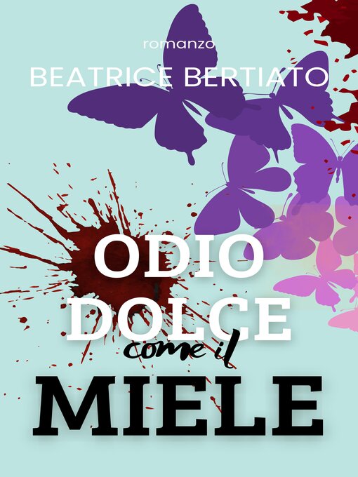 Title details for Odio dolce come il miele by Beatrice Bertiato - Available